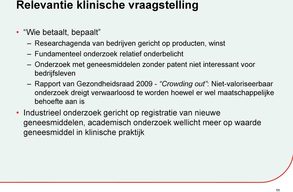 Crowding out : Niet-valoriseerbaar onderzoek dreigt verwaarloosd te worden hoewel er wel maatschappelijke behoefte aan is Industrieel