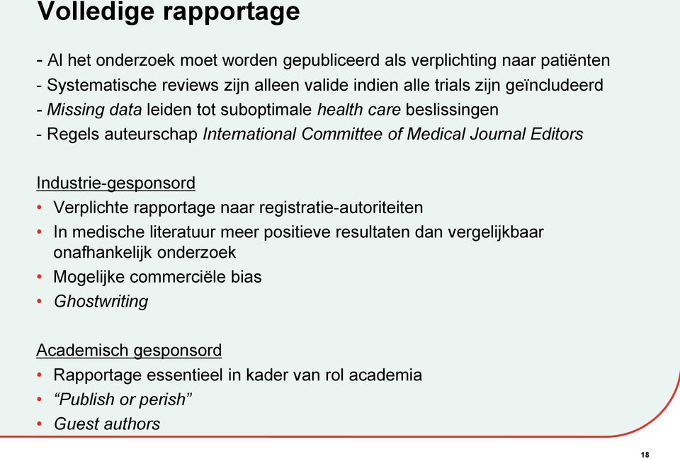 Editors Industrie-gesponsord Verplichte rapportage naar registratie-autoriteiten In medische literatuur meer positieve resultaten dan vergelijkbaar