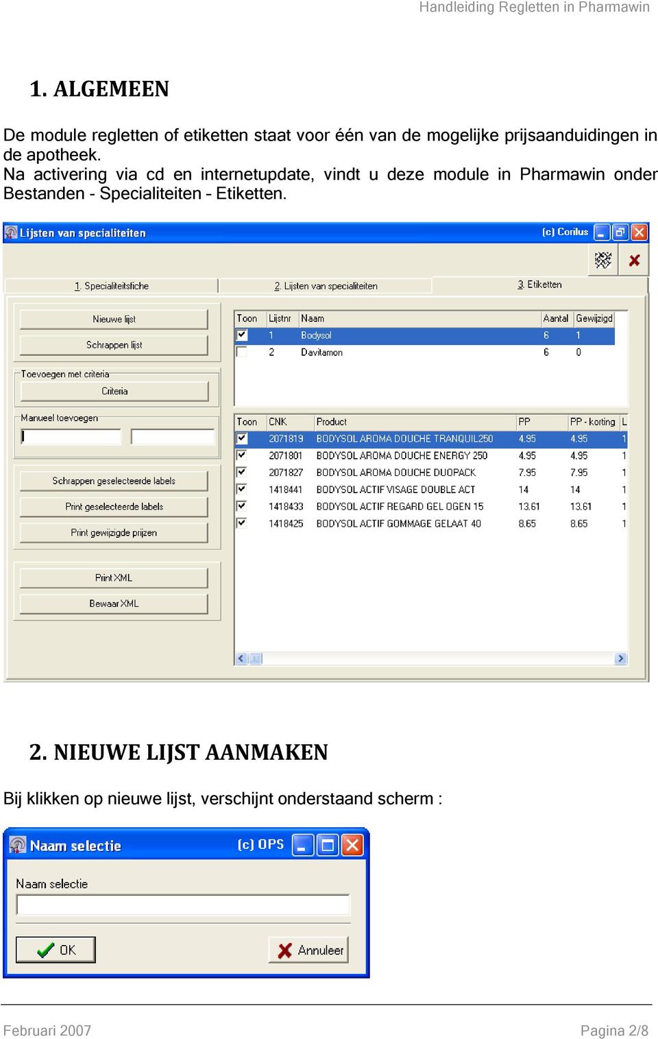 Na activering via cd en internetupdate, vindt u deze module in Pharmawin onder