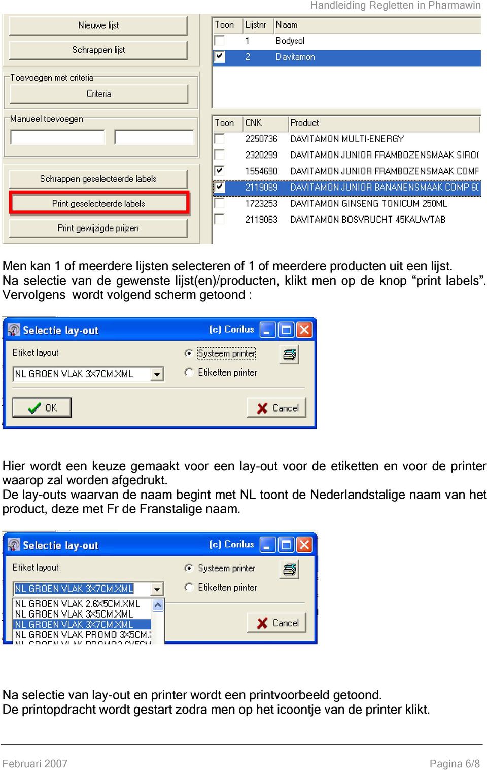 Vervolgens wordt volgend scherm getoond : Hier wordt een keuze gemaakt voor een lay-out voor de etiketten en voor de printer waarop zal worden afgedrukt.