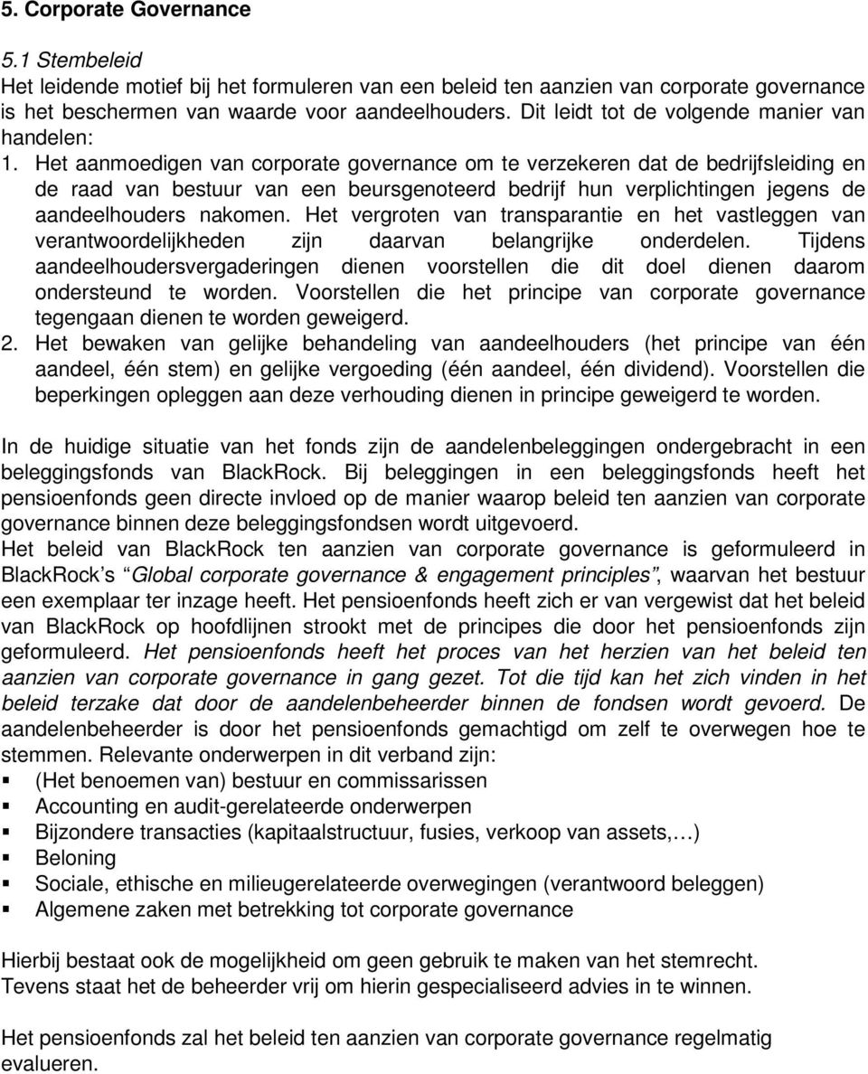 Het aanmoedigen van corporate governance om te verzekeren dat de bedrijfsleiding en de raad van bestuur van een beursgenoteerd bedrijf hun verplichtingen jegens de aandeelhouders nakomen.