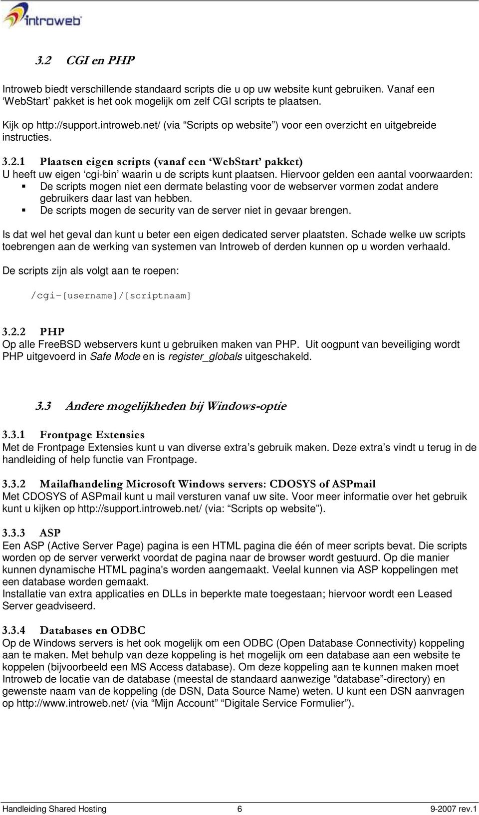 1 Plaatsen eigen scripts (vanaf een WebStart pakket) U heeft uw eigen cgi-bin waarin u de scripts kunt plaatsen.