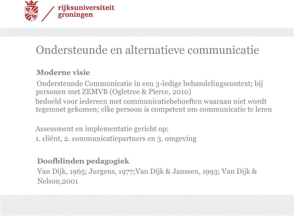 gekomen; elke persoon is competent om communicatie te leren Assessment en implementatie gericht op: 1. cliënt, 2.