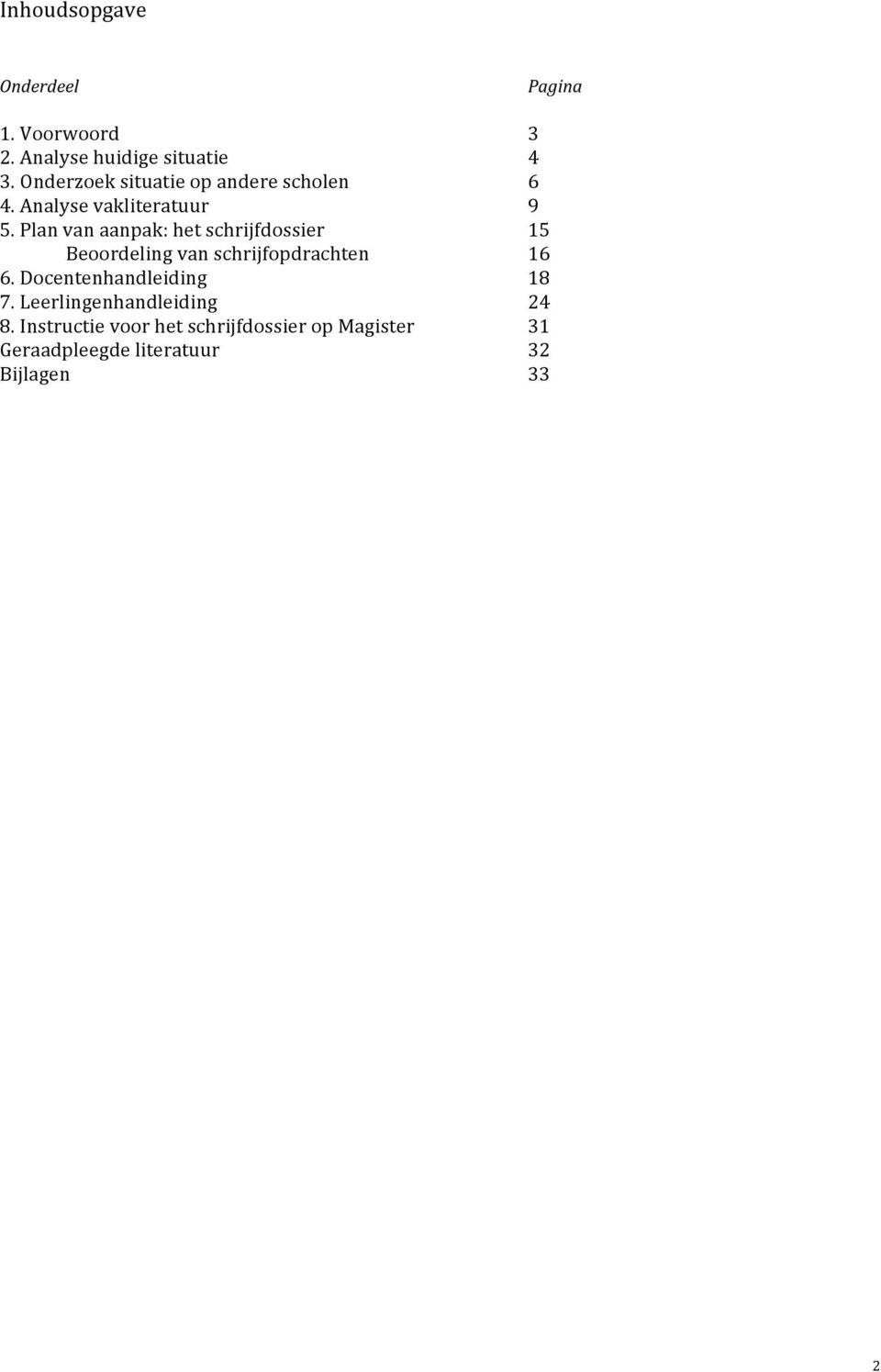 Planvanaanpak:hetschrijfdossier 15 Beoordelingvanschrijfopdrachten 16 6.