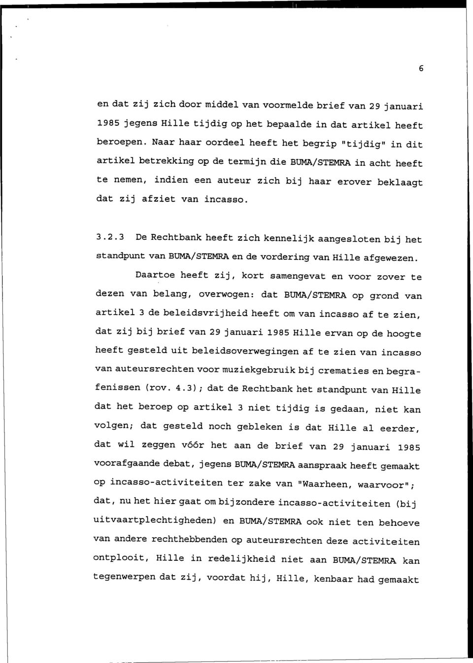 3.2.3 De Rechtbank heeft zich kennelijk aangesloten bij het standpunt van BUMA/STEMRA en de vordering van Hille afgewezen.