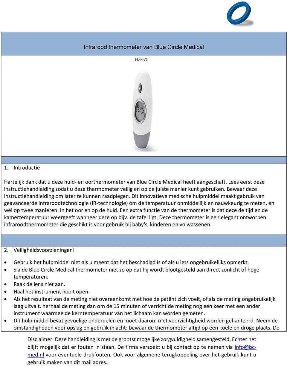 Dit innovatieve medische hulpmiddel maakt gebruik van geavanceerde infraroodtechnologie (IR-technologie) om de temperatuur onmiddellijk en nauwkeurig te meten, en wel op twee manieren: in het oor en