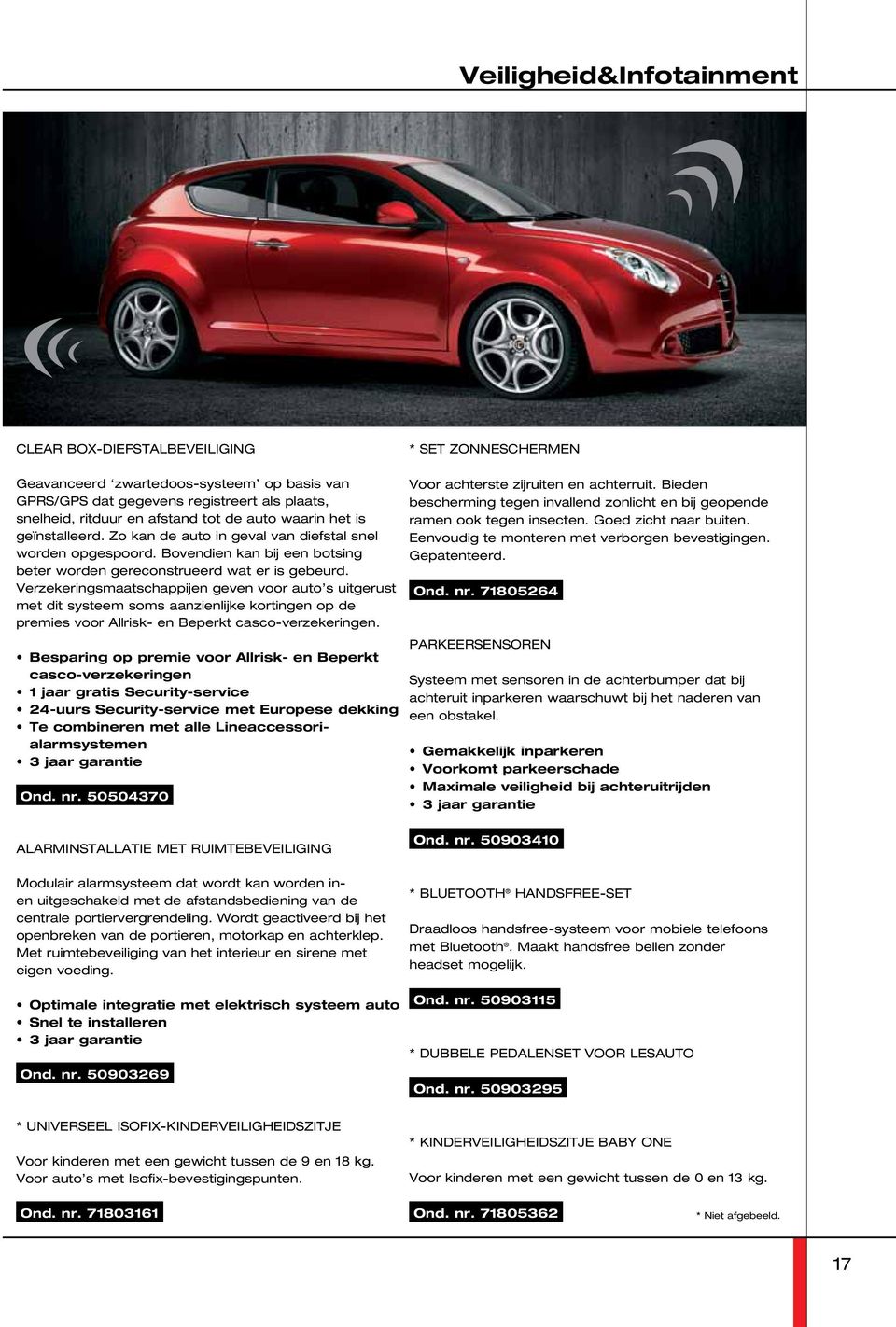 Verzekeringsmaatschappijen geven voor auto s uitgerust met dit systeem soms aanzienlijke kortingen op de premies voor Allrisk- en Beperkt casco-verzekeringen.