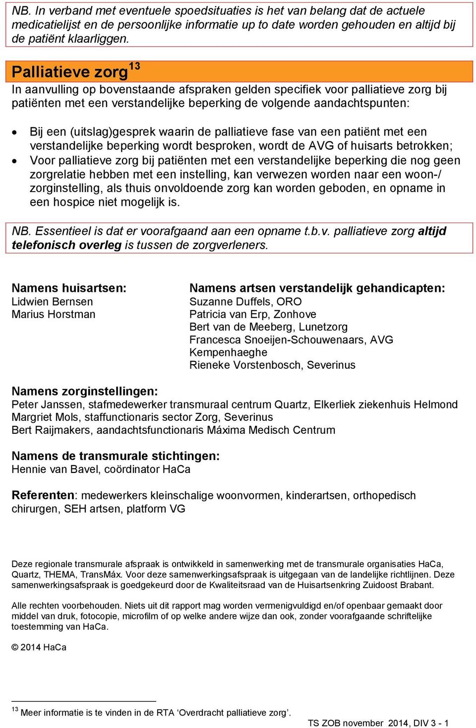 waarin de palliatieve fase van een patiënt met een verstandelijke beperking wordt besproken, wordt de AVG of huisarts betrokken; Voor palliatieve zorg bij patiënten met een verstandelijke beperking