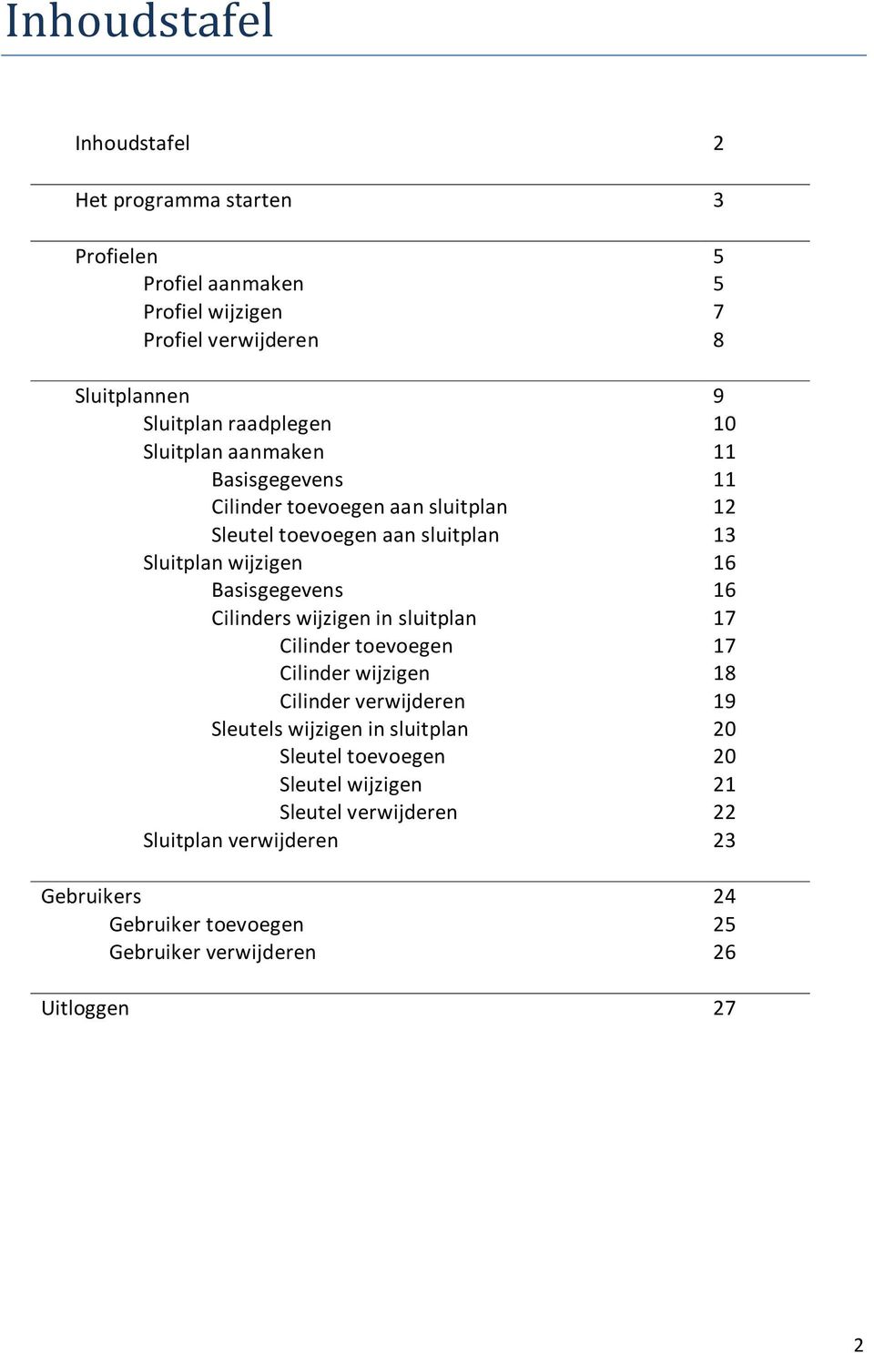 sluitplan Cilinder toevoegen Cilinder wijzigen Cilinder verwijderen Sleutels wijzigen in sluitplan Sleutel toevoegen Sleutel wijzigen Sleutel verwijderen