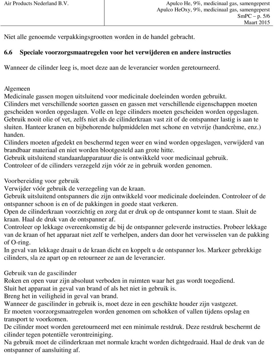 Algemeen Medicinale gassen mogen uitsluitend voor medicinale doeleinden worden gebruikt.