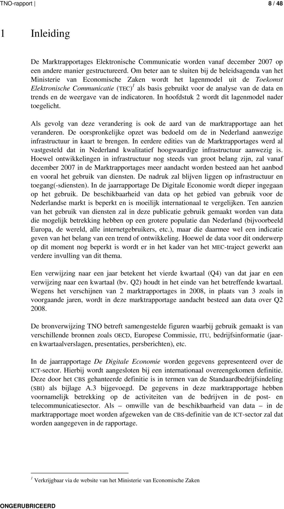 data en trends en de weergave van de indicatoren. In hoofdstuk 2 wordt dit lagenmodel nader toegelicht. Als gevolg van deze verandering is ook de aard van de marktrapportage aan het veranderen.