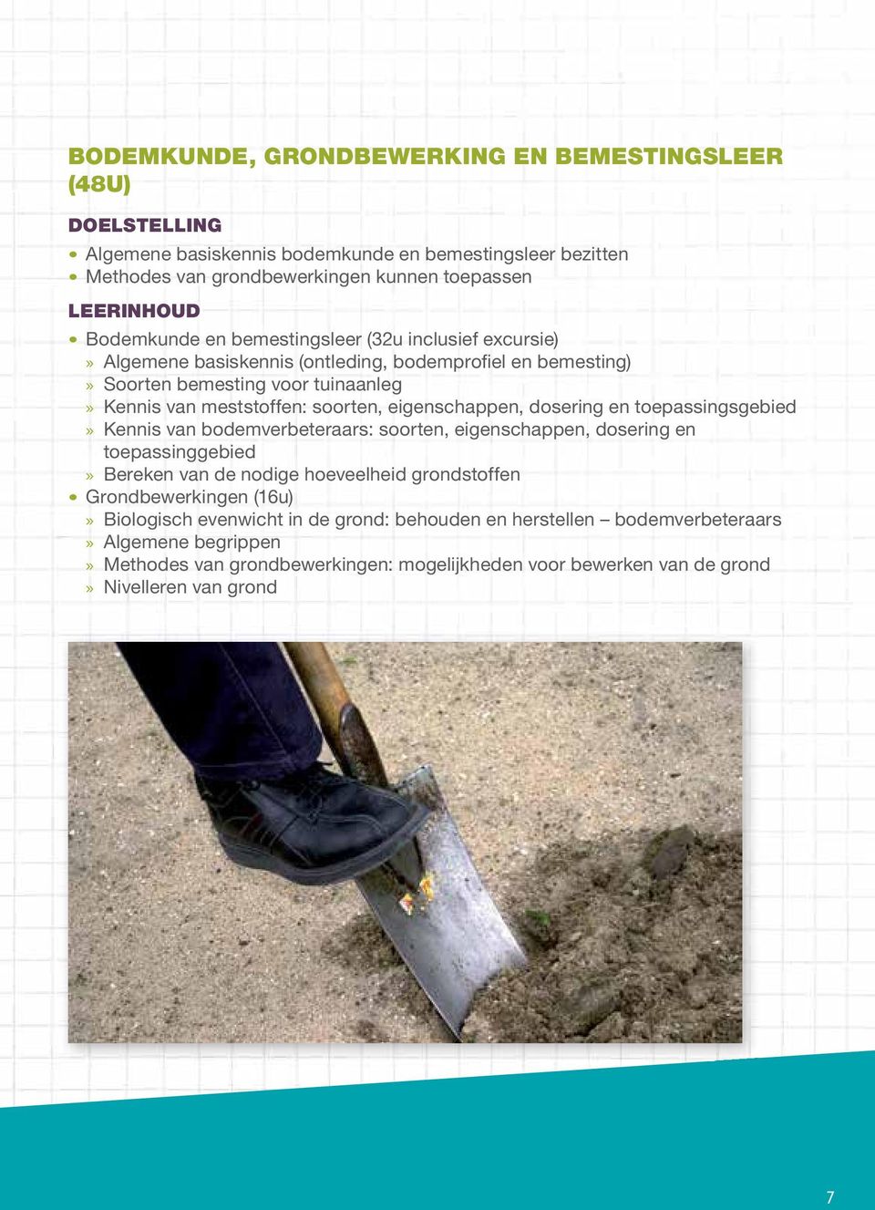 dosering en toepassingsgebied» Kennis van bodemverbeteraars: soorten, eigenschappen, dosering en toepassinggebied» Bereken van de nodige hoeveelheid grondstoffen Grondbewerkingen (16u)»