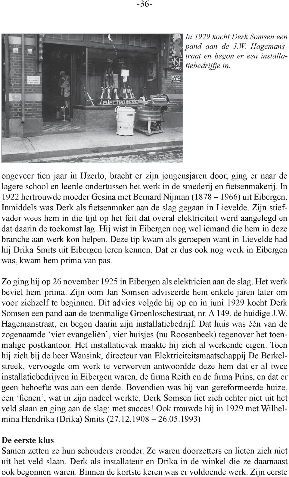 In 1922 hertrouwde moeder Gesina met Bernard Nijman (1878 1966) uit Eibergen. Inmiddels was Derk als fietsenmaker aan de slag gegaan in Lievelde.