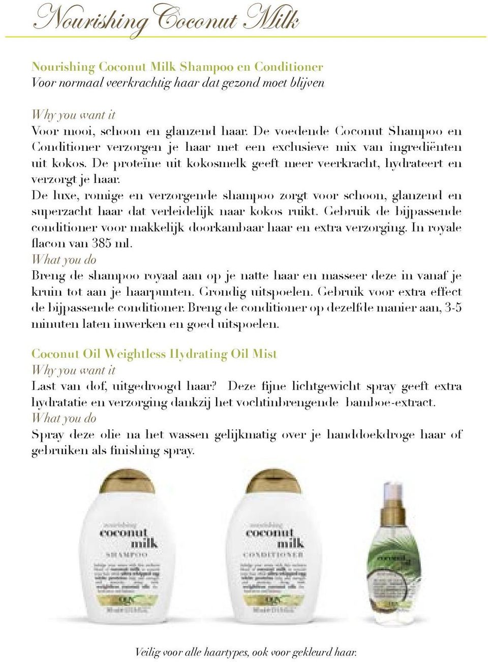 De luxe, romige en verzorgende shampoo zorgt voor schoon, glanzend en superzacht haar dat verleidelijk naar kokos ruikt.