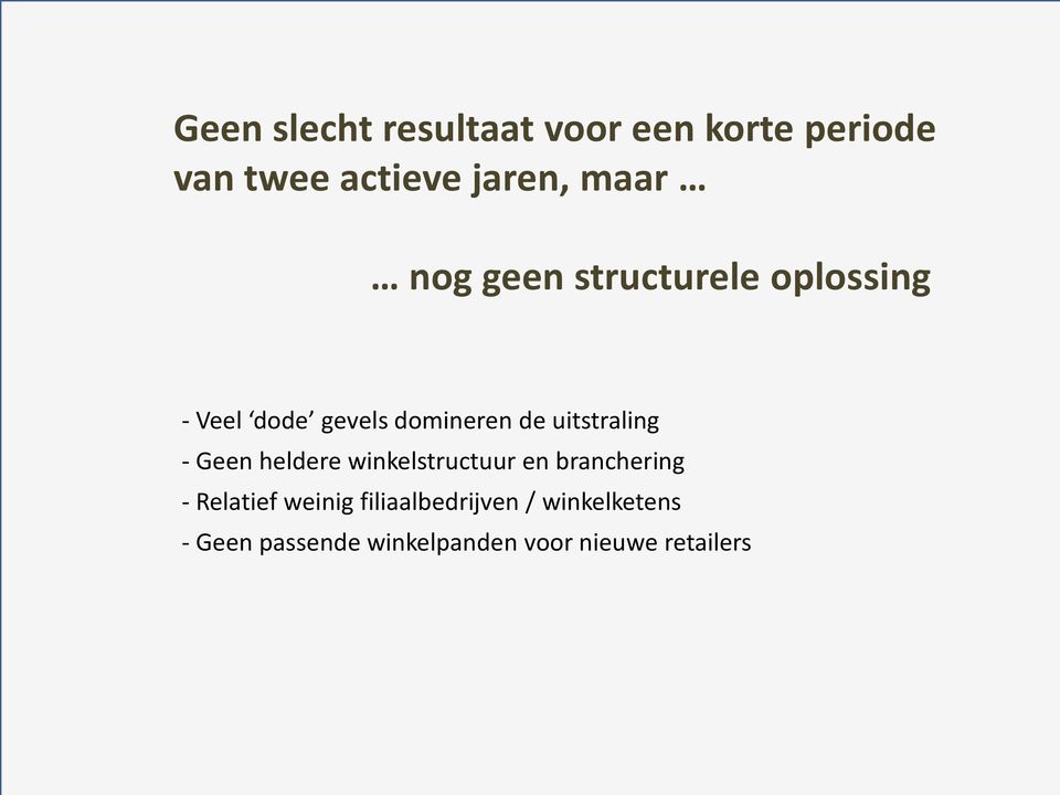 uitstraling - Geen heldere winkelstructuur en branchering - Relatief