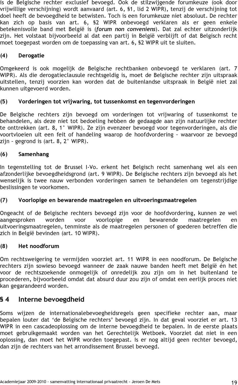 6, 2 WIPR onbevoegd verklaren als er geen enkele betekenisvolle band met België is (forum non conveniens). Dat zal echter uitzonderlijk zijn.