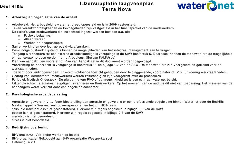 - Samenwerking en overleg: geregeld via afspraken. - Deskundige bijstand: Bijstand is binnen de mogelijkheden van het integraal management aan te vragen.