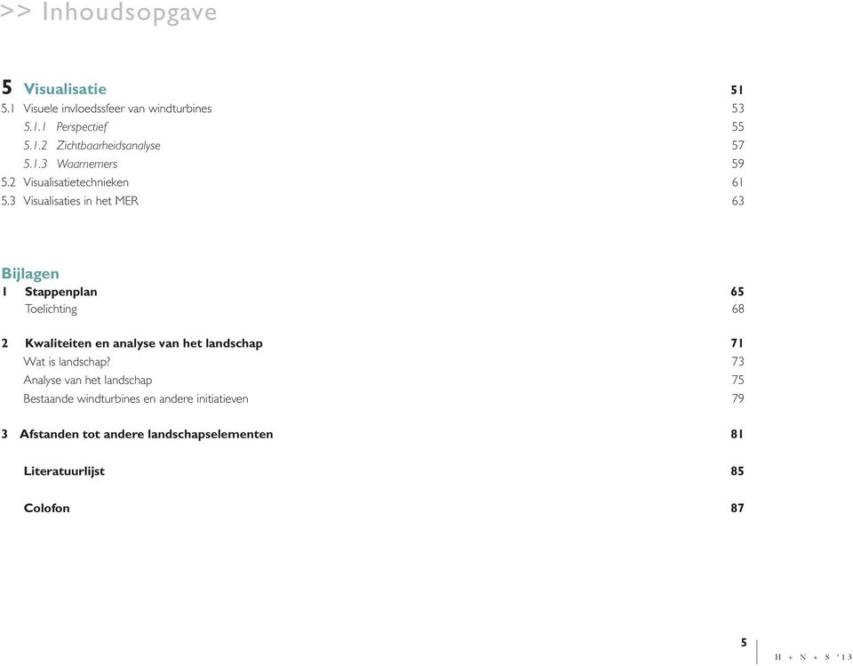 3 Visualisaties in het MER 63 Bijlagen 1 Stappenplan 65 Toelichting 68 2 Kwaliteiten en analyse van het landschap 71