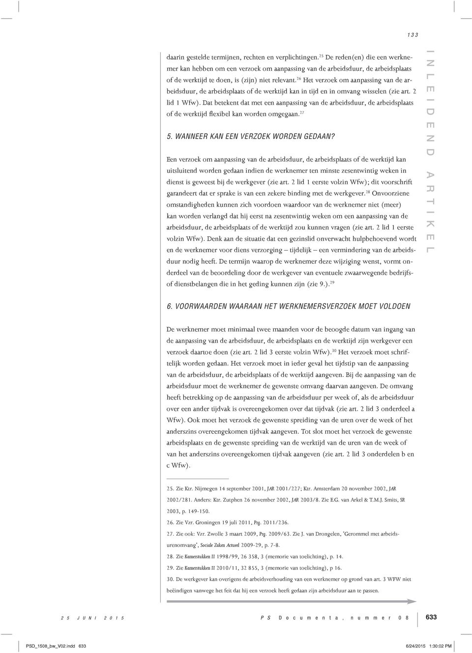 26 Het verzoek om aanpassing van de arbeidsduur, de arbeidsplaats of de werktijd kan in tijd en in omvang wisselen (zie art. 2 lid 1 Wfw).