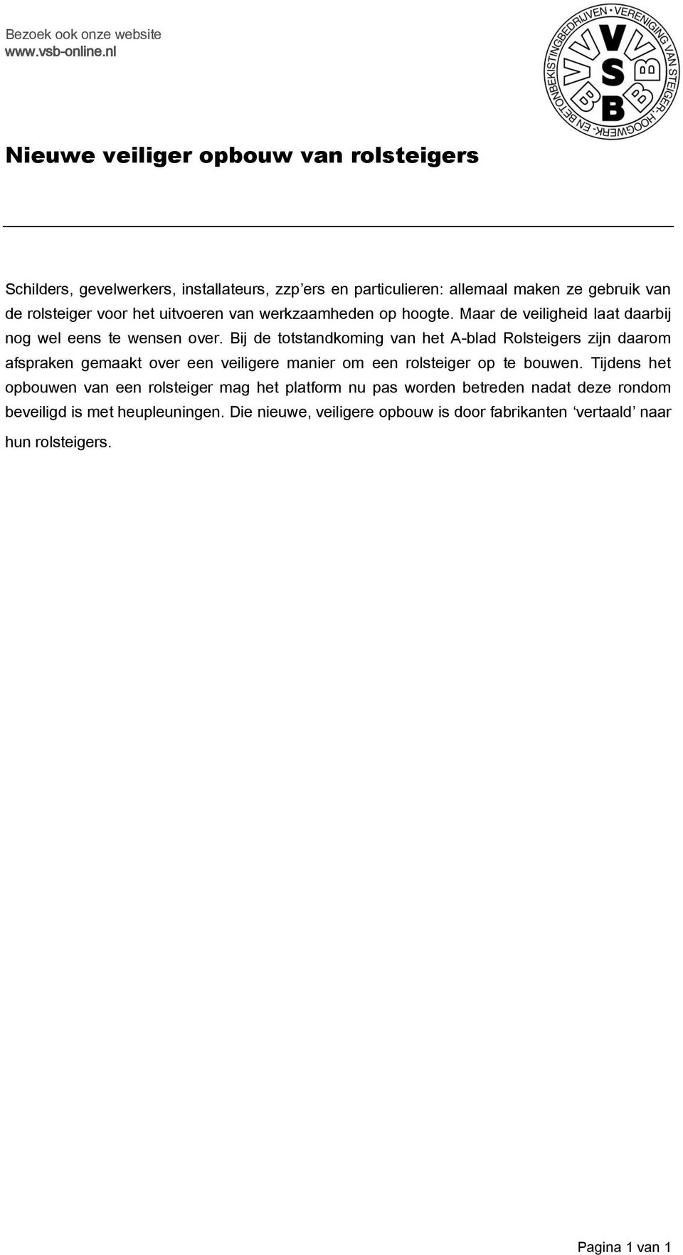 Bij de totstandkoming van het A-blad Rolsteigers zijn daarom afspraken gemaakt over een veiligere manier om een rolsteiger op te bouwen.