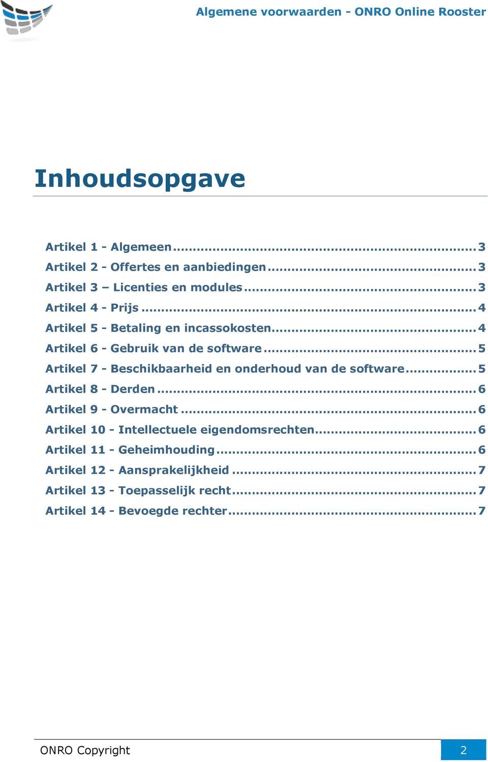 .. 5 Artikel 7 - Beschikbaarheid en onderhoud van de software... 5 Artikel 8 - Derden... 6 Artikel 9 - Overmacht.