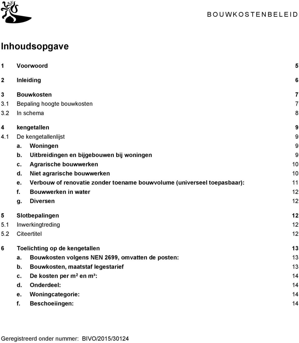 Verbouw of renovatie zonder toename bouwvolume (universeel toepasbaar): 11 f. Bouwwerken in water 12 g. Diversen 12 5 Slotbepalingen 12 5.1 Inwerkingtreding 12 5.