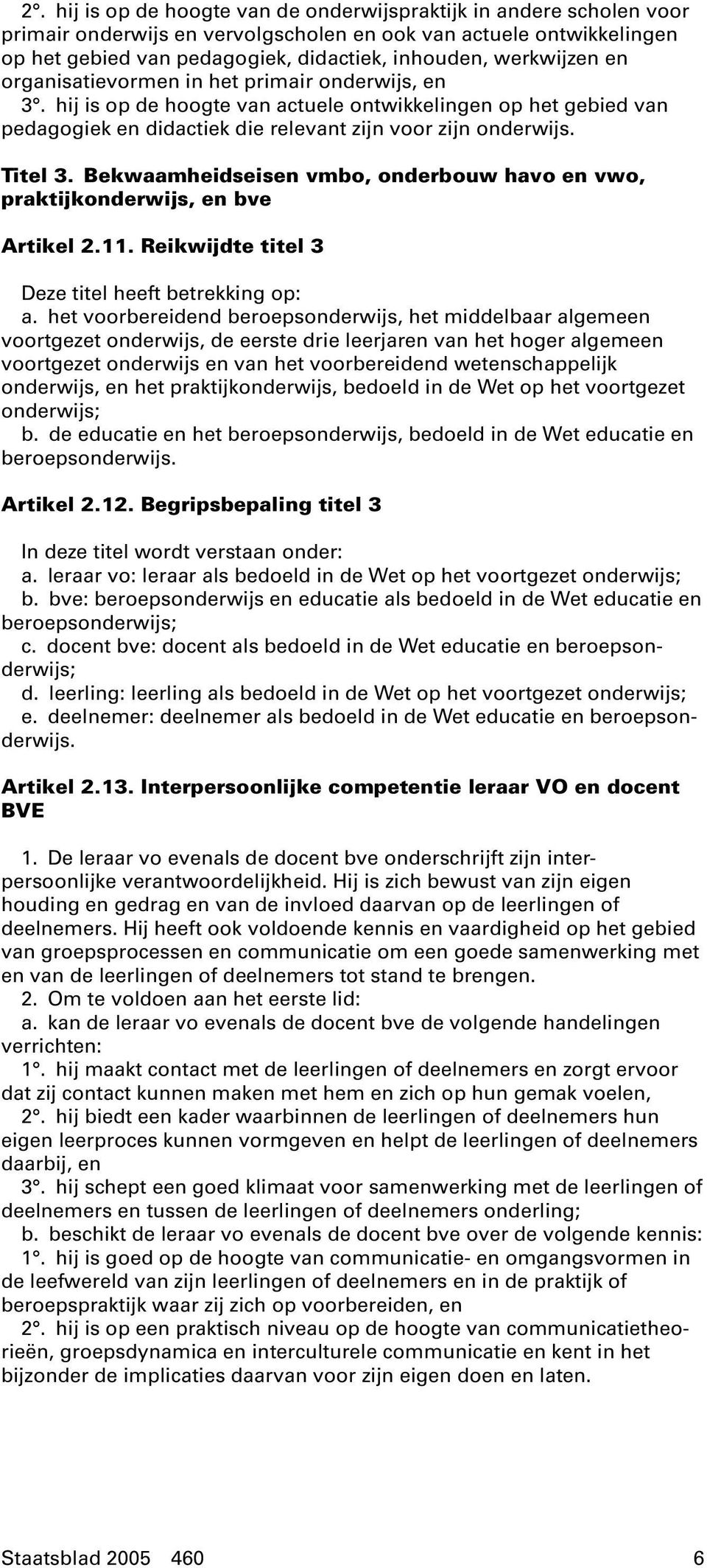 Bekwaamheidseisen vmbo, onderbouw havo en vwo, praktijkonderwijs, en bve Artikel 2.11. Reikwijdte titel 3 Deze titel heeft betrekking op: a.