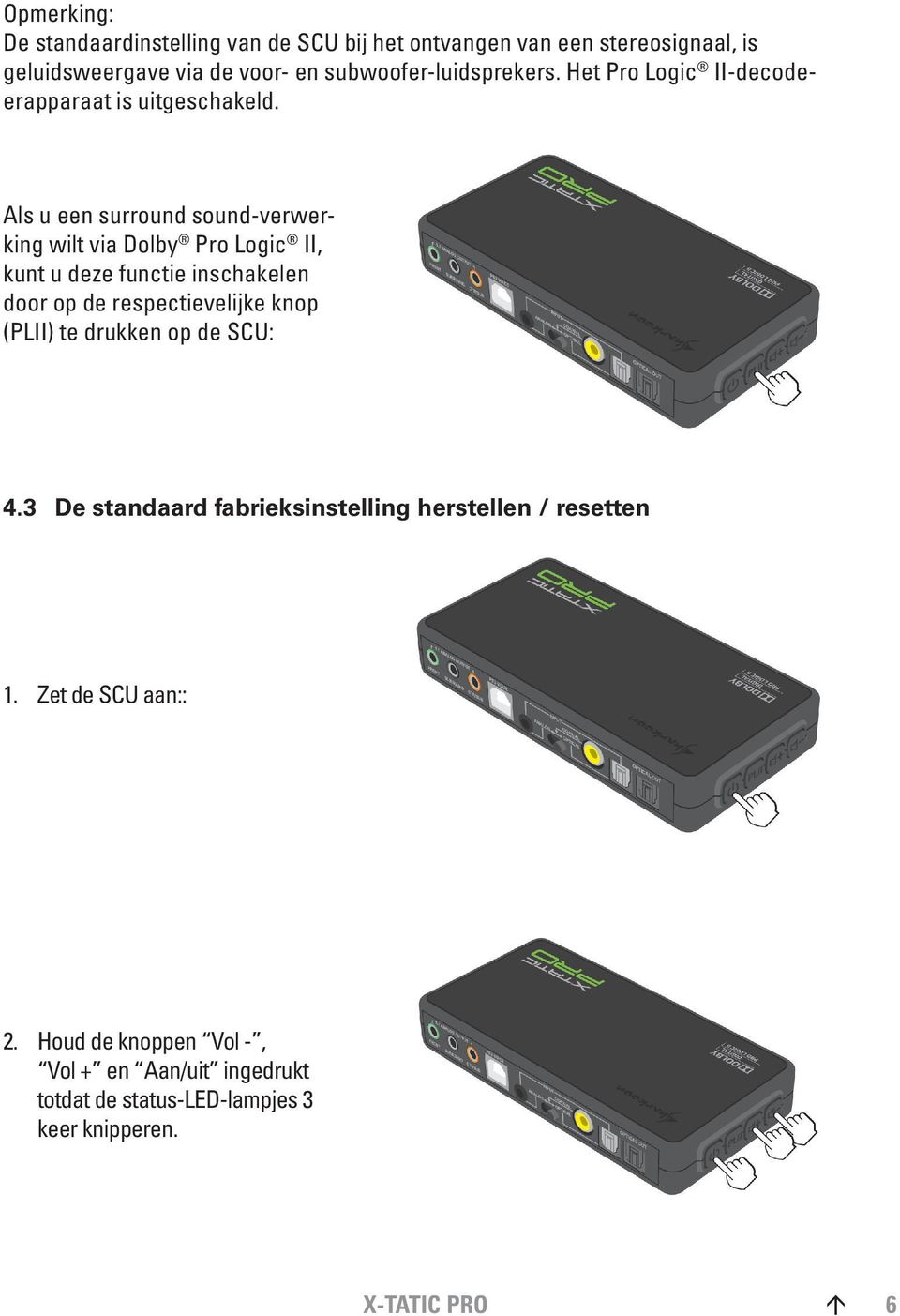 Als u een surround sound-verwerking wilt via Dolby Pro Logic II, kunt u deze functie inschakelen door op de respectievelijke knop (PLII)