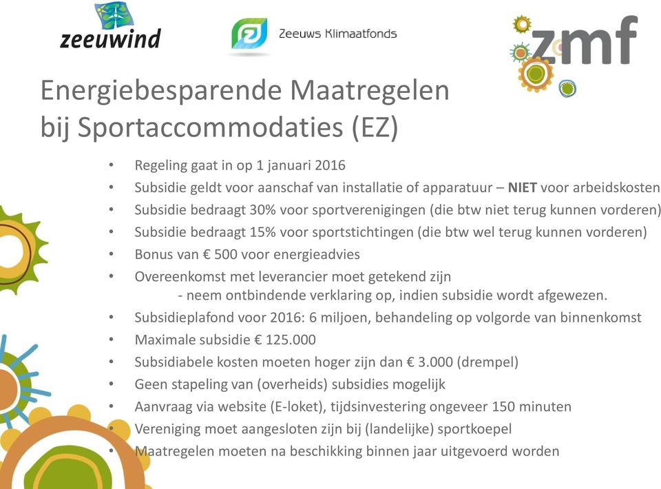 leverancier moet getekend zijn - neem ontbindende verklaring op, indien subsidie wordt afgewezen. Subsidieplafond voor 2016: 6 miljoen, behandeling op volgorde van binnenkomst Maximale subsidie 125.