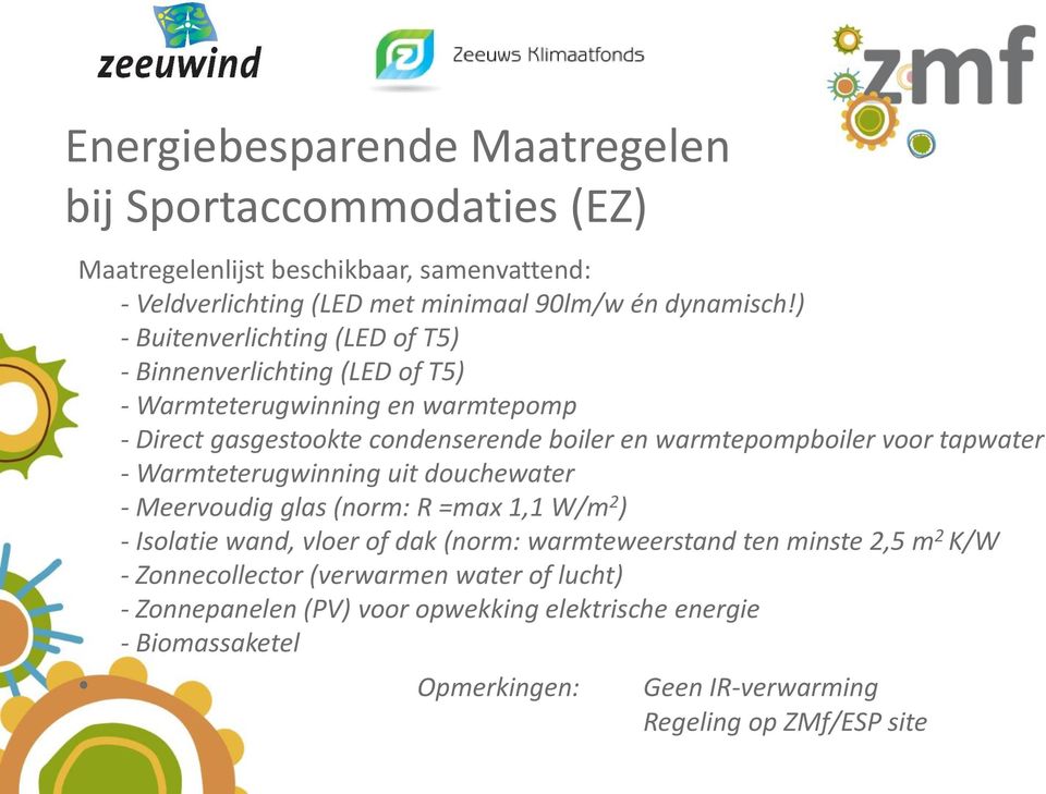 voor tapwater - Warmteterugwinning uit douchewater - Meervoudig glas (norm: R =max 1,1 W/m 2 ) - Isolatie wand, vloer of dak (norm: warmteweerstand ten minste 2,5 m