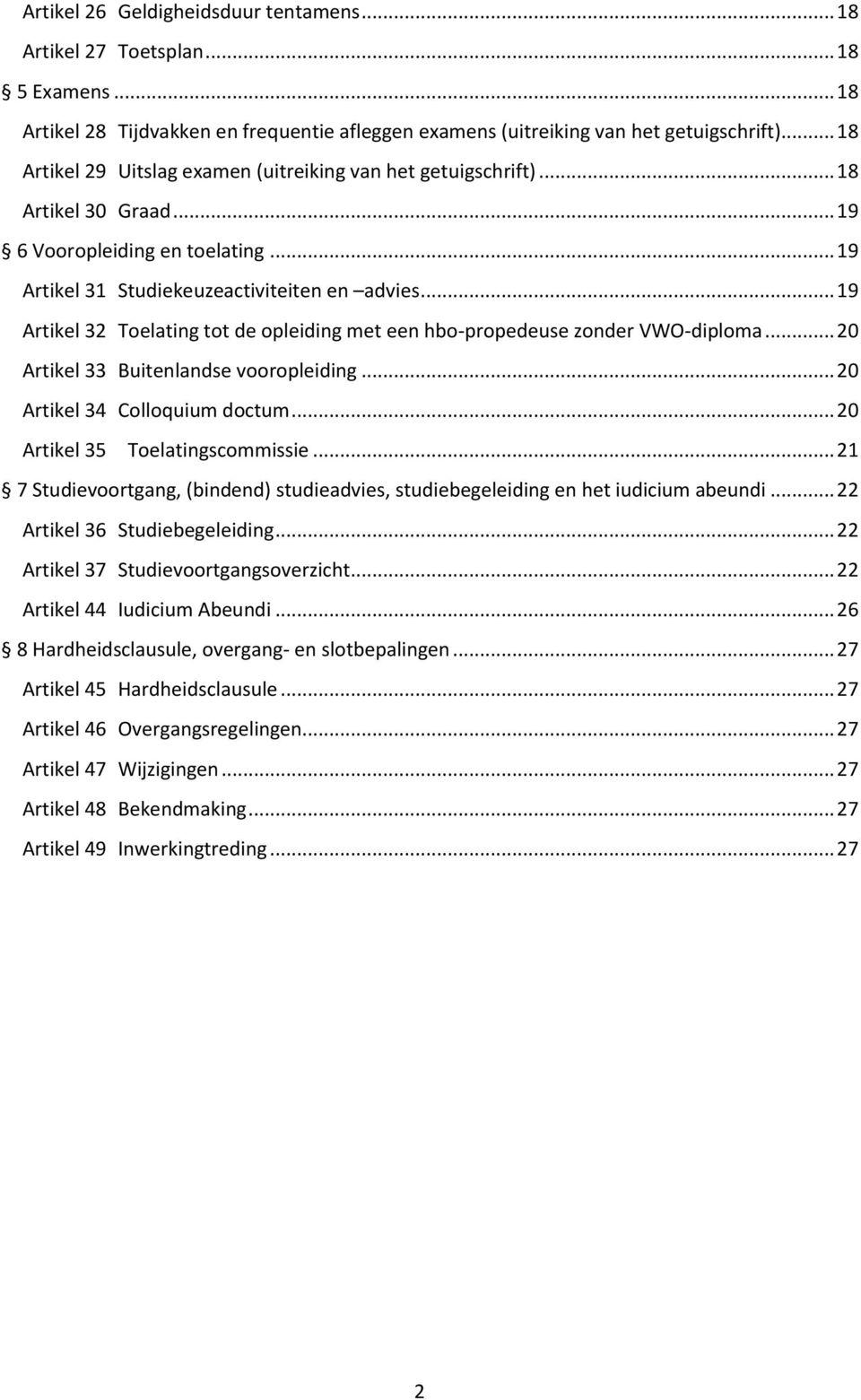 .. 19 Artikel 32 Toelating tot de opleiding met een hbo-propedeuse zonder VWO-diploma... 20 Artikel 33 Buitenlandse vooropleiding... 20 Artikel 34 Colloquium doctum... 20 Artikel 35 Toelatingscommissie.