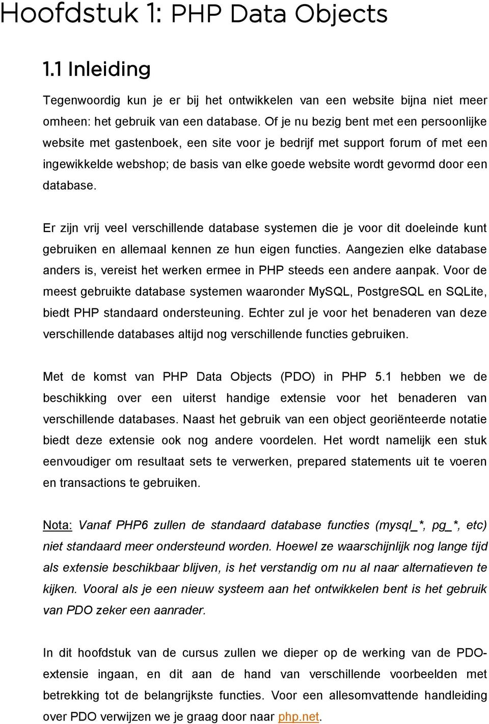 database. Er zijn vrij veel verschillende database systemen die je voor dit doeleinde kunt gebruiken en allemaal kennen ze hun eigen functies.