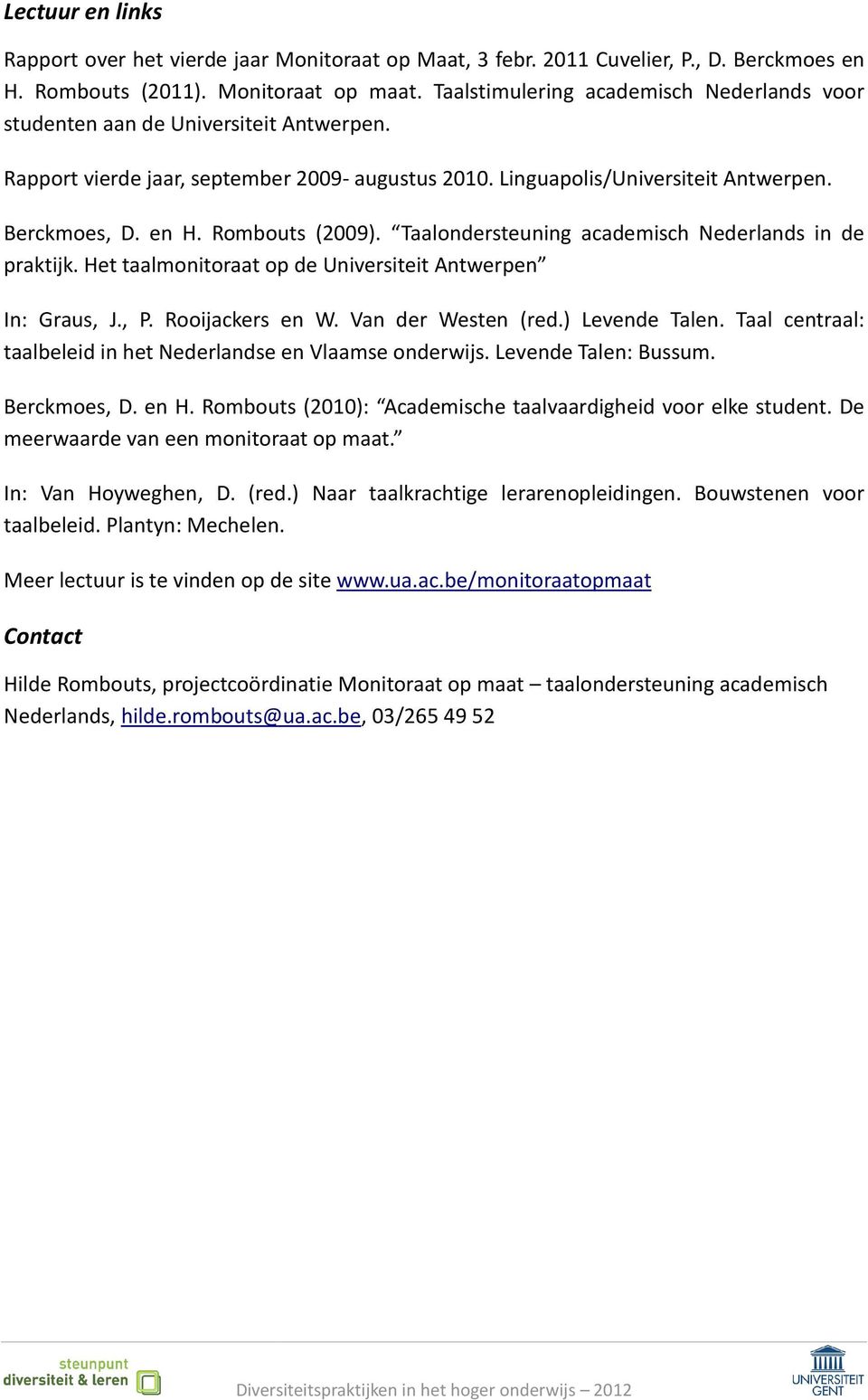 Rombouts (2009). Taalondersteuning academisch Nederlands in de praktijk. Het taalmonitoraat op de Universiteit Antwerpen In: Graus, J., P. Rooijackers en W. Van der Westen (red.) Levende Talen.