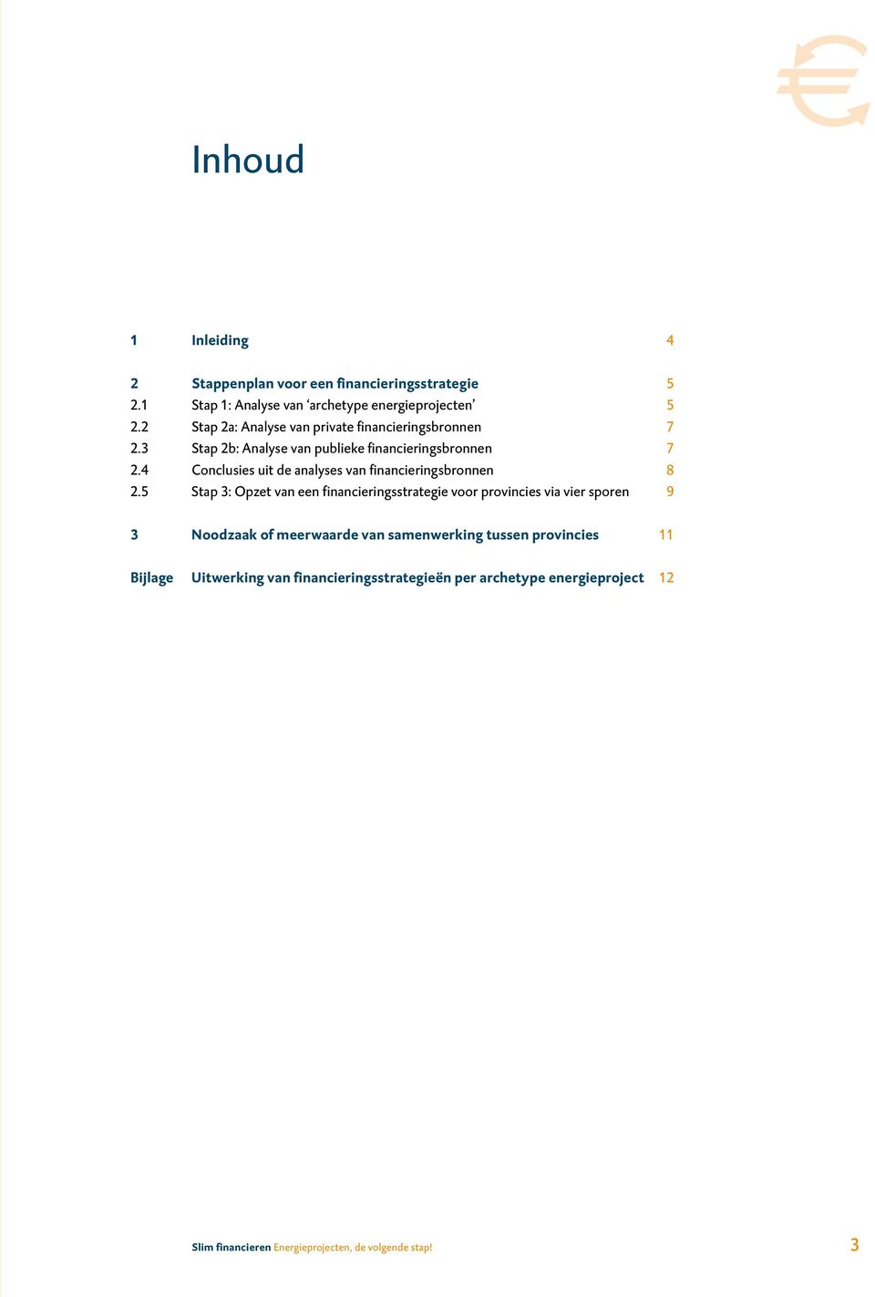 4 Conclusies uit de analyses van financieringsbronnen 8 2.