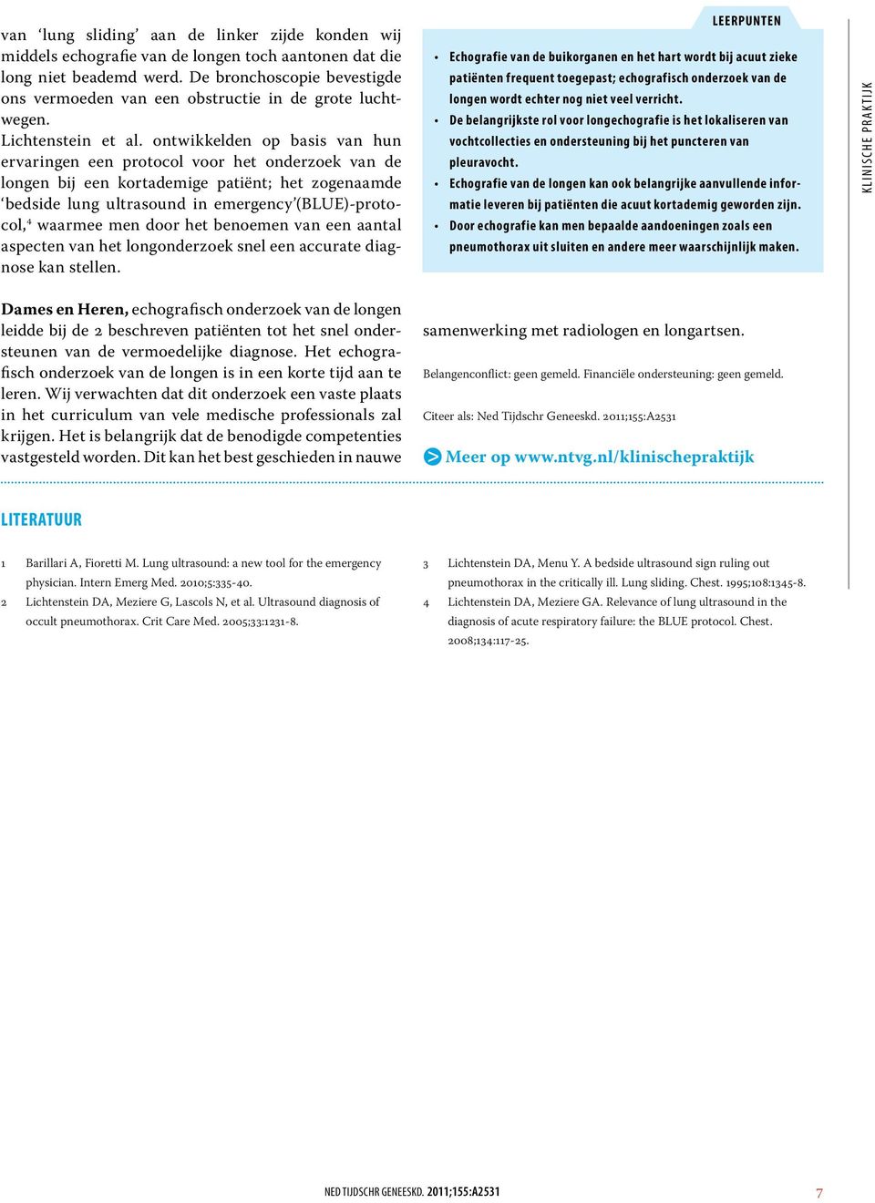 ontwikkelden op basis van hun ervaringen een protocol voor het onderzoek van de longen bij een kortademige patiënt; het zogenaamde bedside lung ultrasound in emergency (BLUE)-protocol, 4 waarmee men