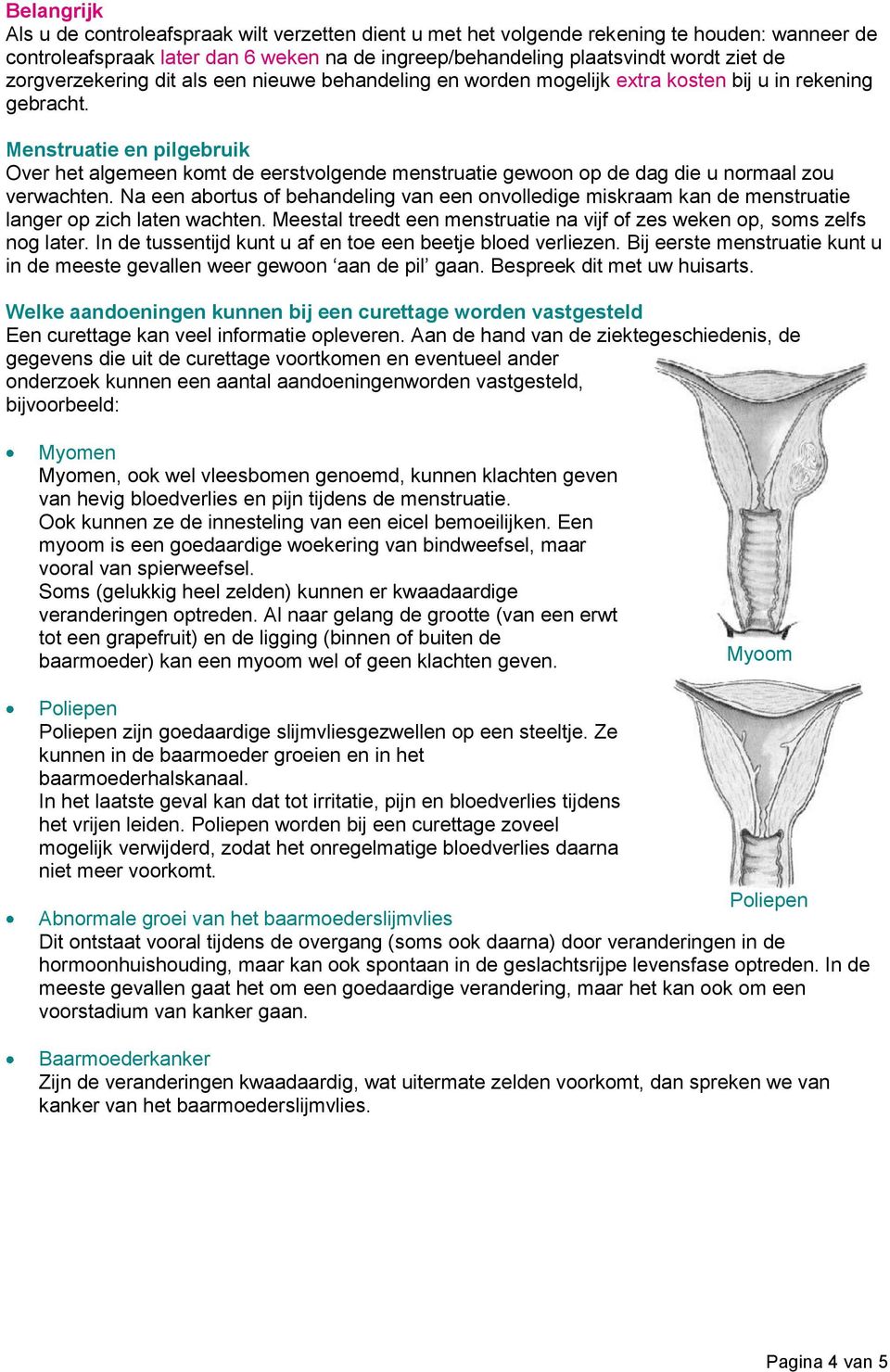 Menstruatie en pilgebruik Over het algemeen komt de eerstvolgende menstruatie gewoon op de dag die u normaal zou verwachten.