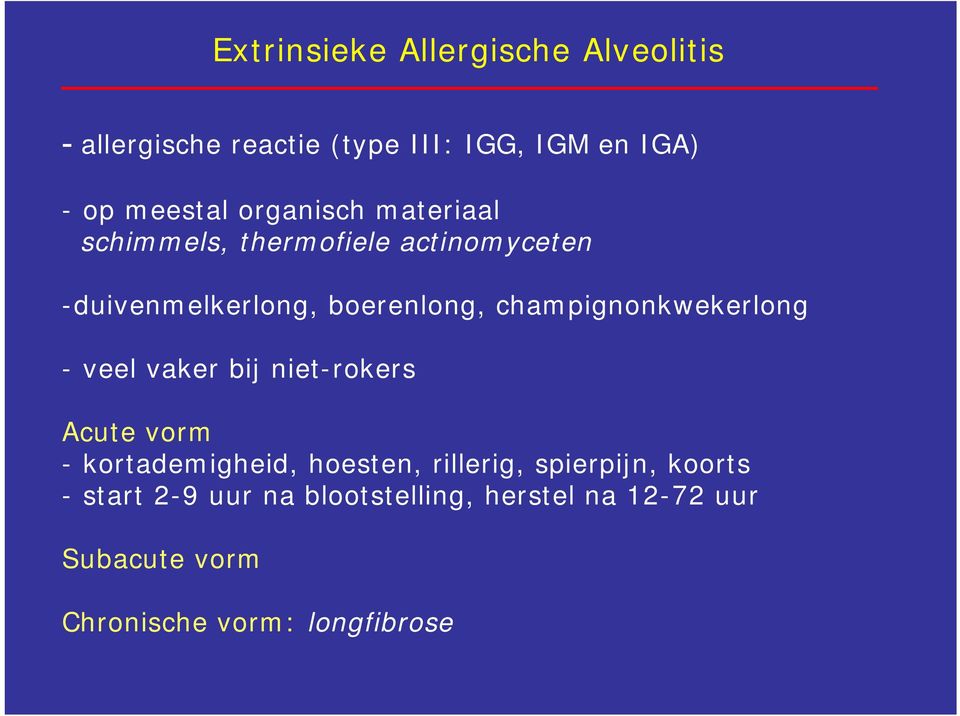 champignonkwekerlong - veel vaker bij niet-rokers Acute vorm - kortademigheid, hoesten, rillerig,