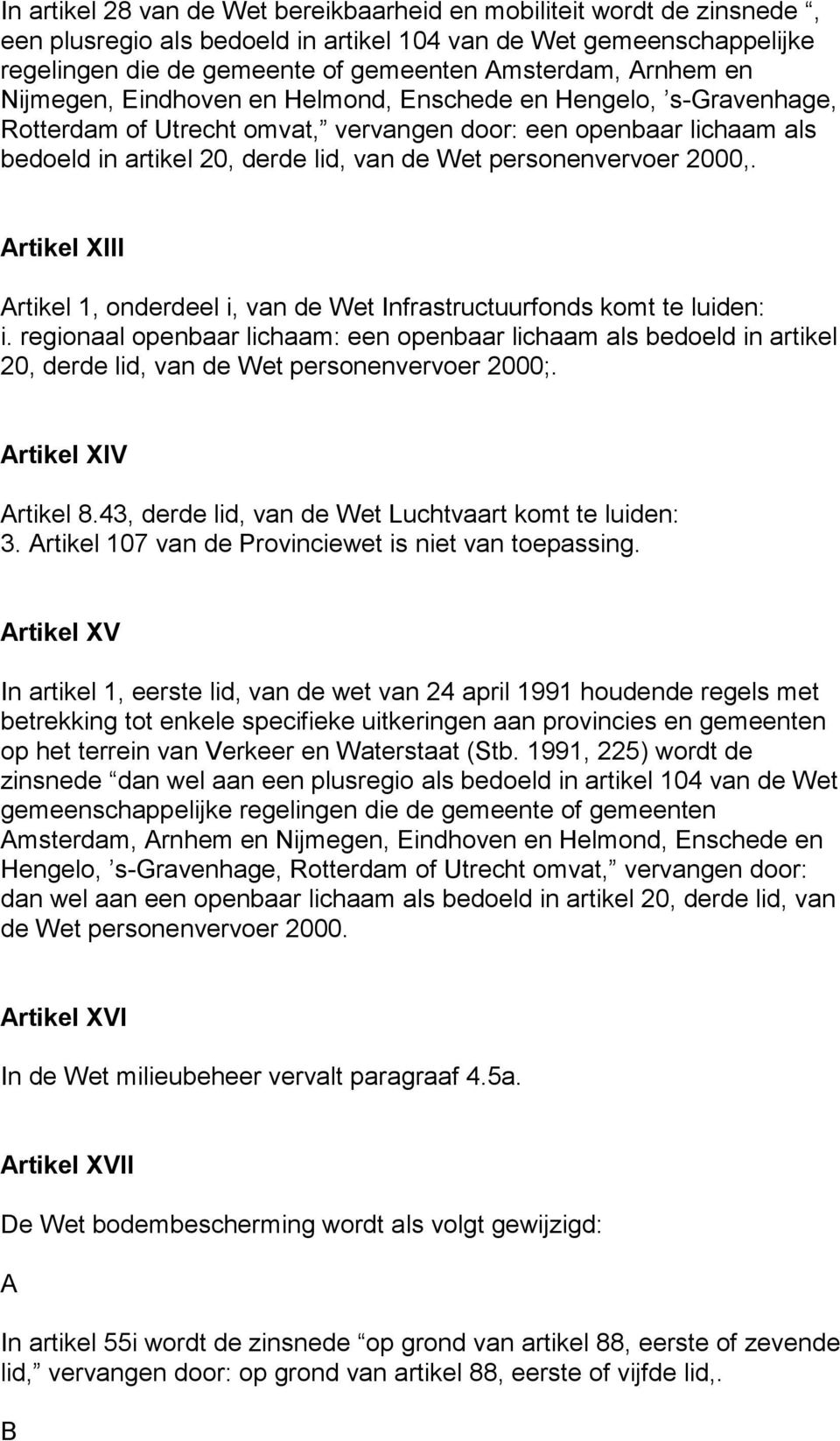 personenvervoer 2000,. Artikel XIII Artikel 1, onderdeel i, van de Wet Infrastructuurfonds komt te luiden: i.