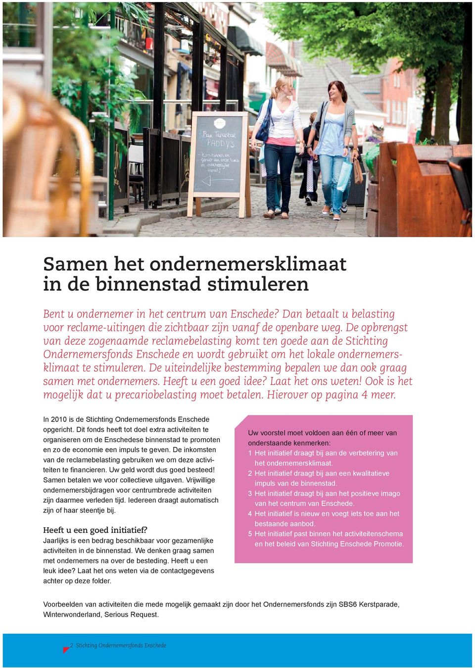 De uiteindelijke bestemming bepalen we dan ook graag samen met ondernemers. Heeft u een goed idee? Laat het ons weten! Ook is het mogelijk dat u precariobelasting moet betalen.