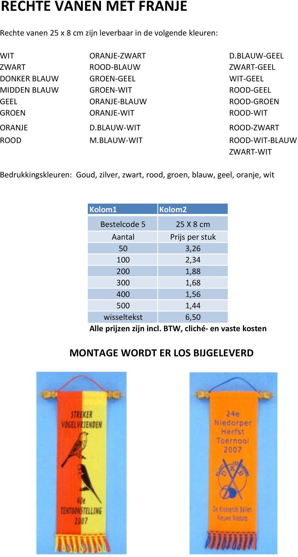 GROEN ORANJE-WIT ROOD-WIT ORANJE D.BLAUW-WIT ROOD-ZWART ROOD M.