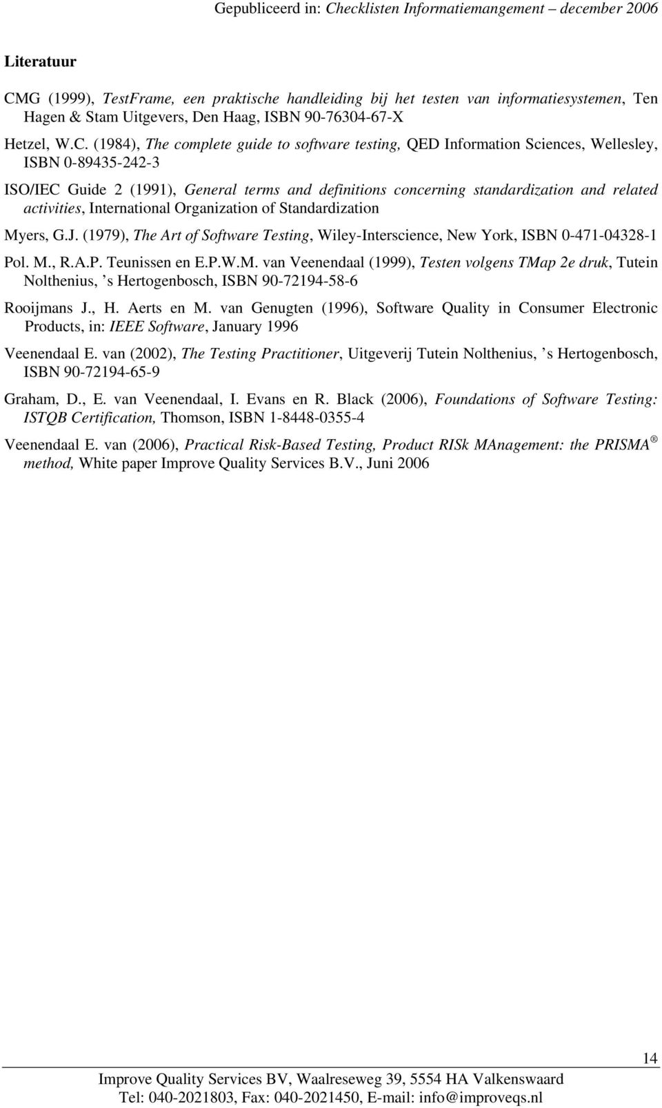 (1984), The complete guide to software testing, QED Information Sciences, Wellesley, ISBN 0-89435-242-3 ISO/IEC Guide 2 (1991), General terms and definitions concerning standardization and related