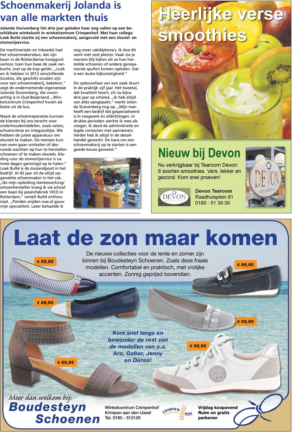 De machinerieën en inboedel had het schoenmakersduo, dat zijn baan in de Rotterdamse koopgoot verloor, toen hun baas de zaak verkocht, snel op de kop getikt.