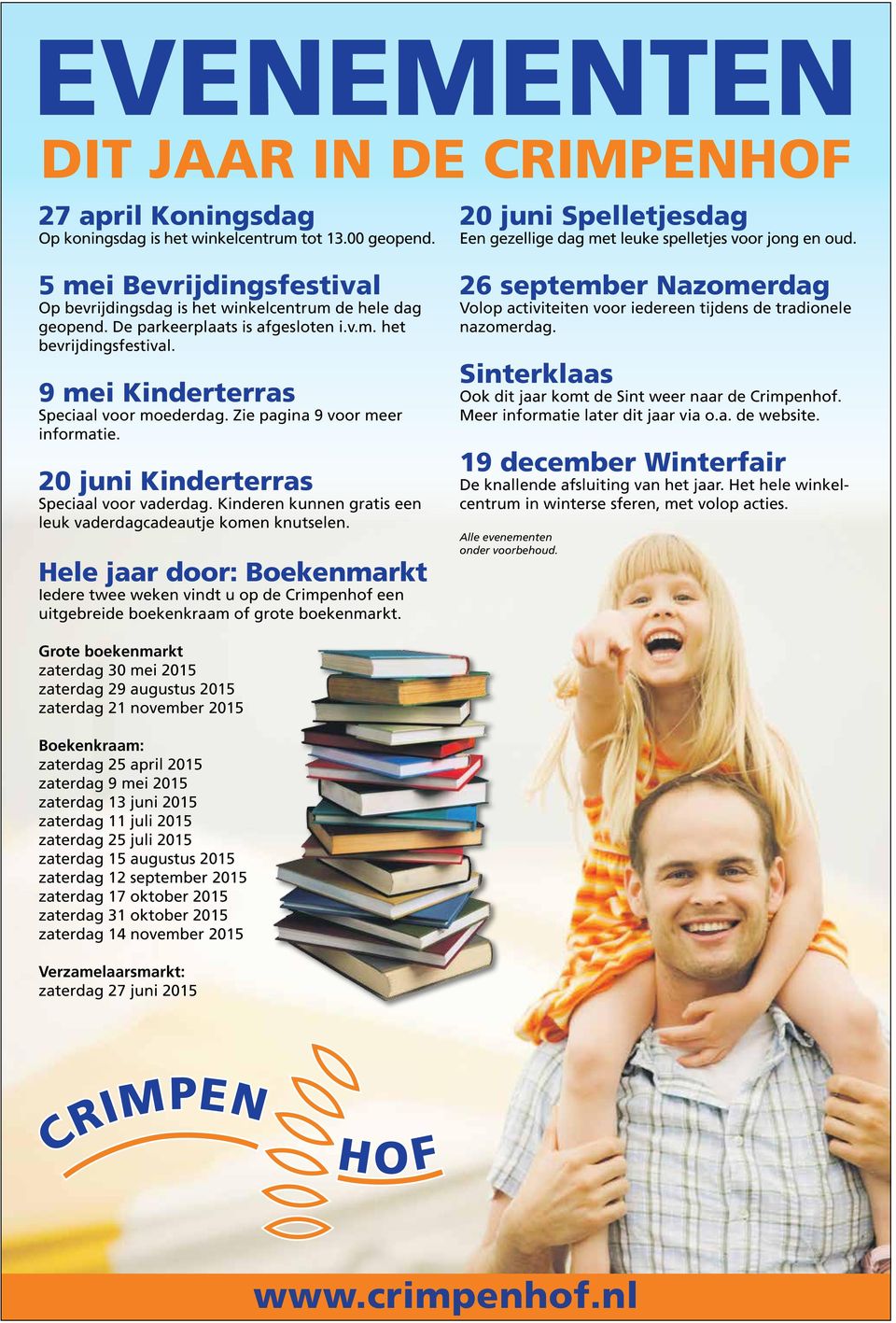 Kinderen kunnen gratis een leuk vaderdagcadeautje komen knutselen. Hele jaar door: Boekenmarkt Iedere twee weken vindt u op de Crimpenhof een uitgebreide boekenkraam of grote boekenmarkt.