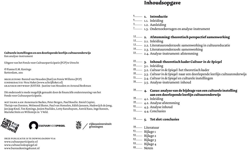 nl) grafisch ontwerp: justar - Justine van Heusden en Arnoud Beekman Dit onderzoek is mede mogelijk gemaakt door de financiële ondersteuning van het Fonds voor Cultuurparticipatie.