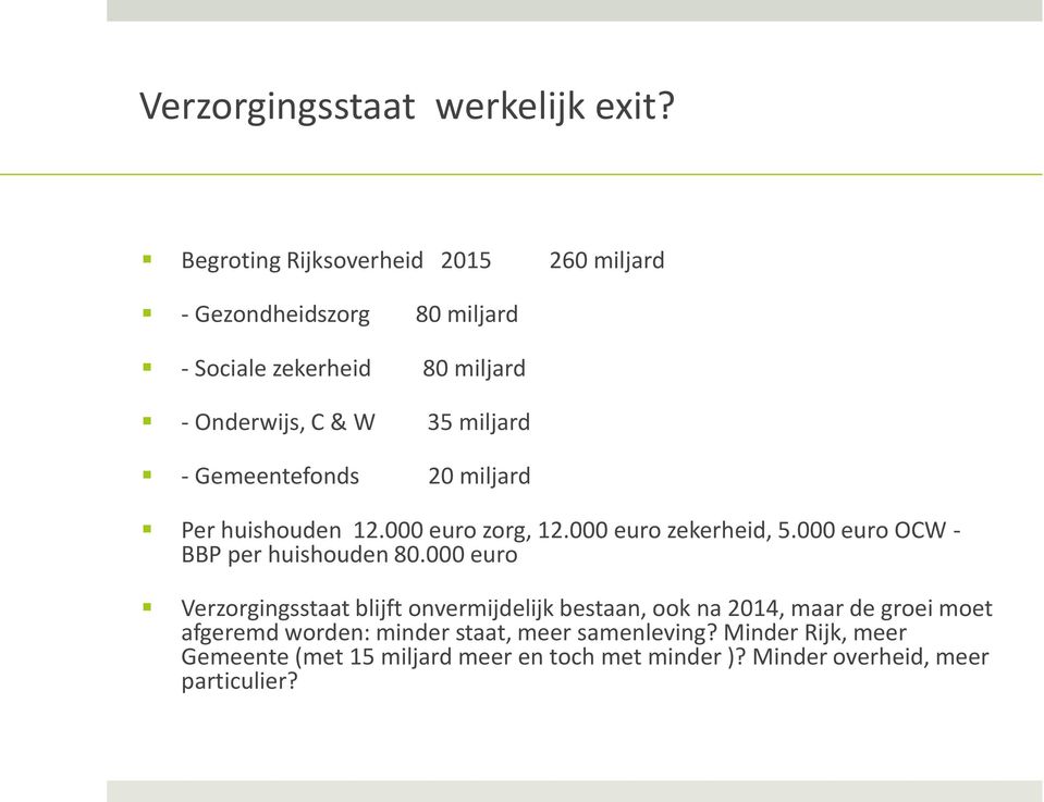 - Gemeentefonds 20 miljard Per huishouden 12.000 euro zorg, 12.000 euro zekerheid, 5.000 euro OCW - BBP per huishouden 80.