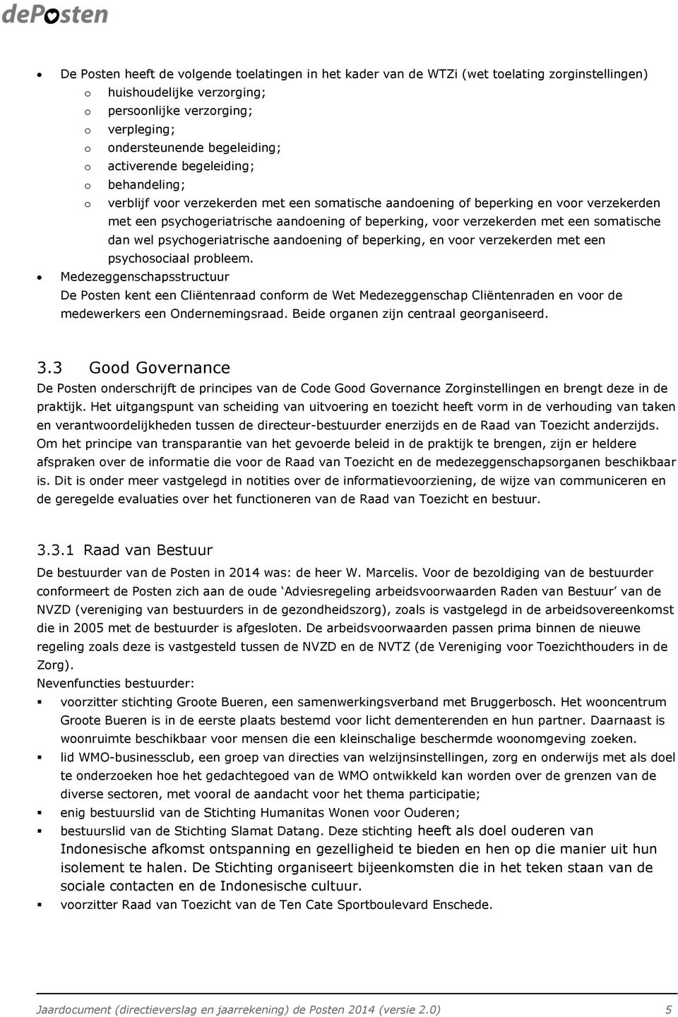 met een somatische dan wel psychogeriatrische aandoening of beperking, en voor verzekerden met een psychosociaal probleem.