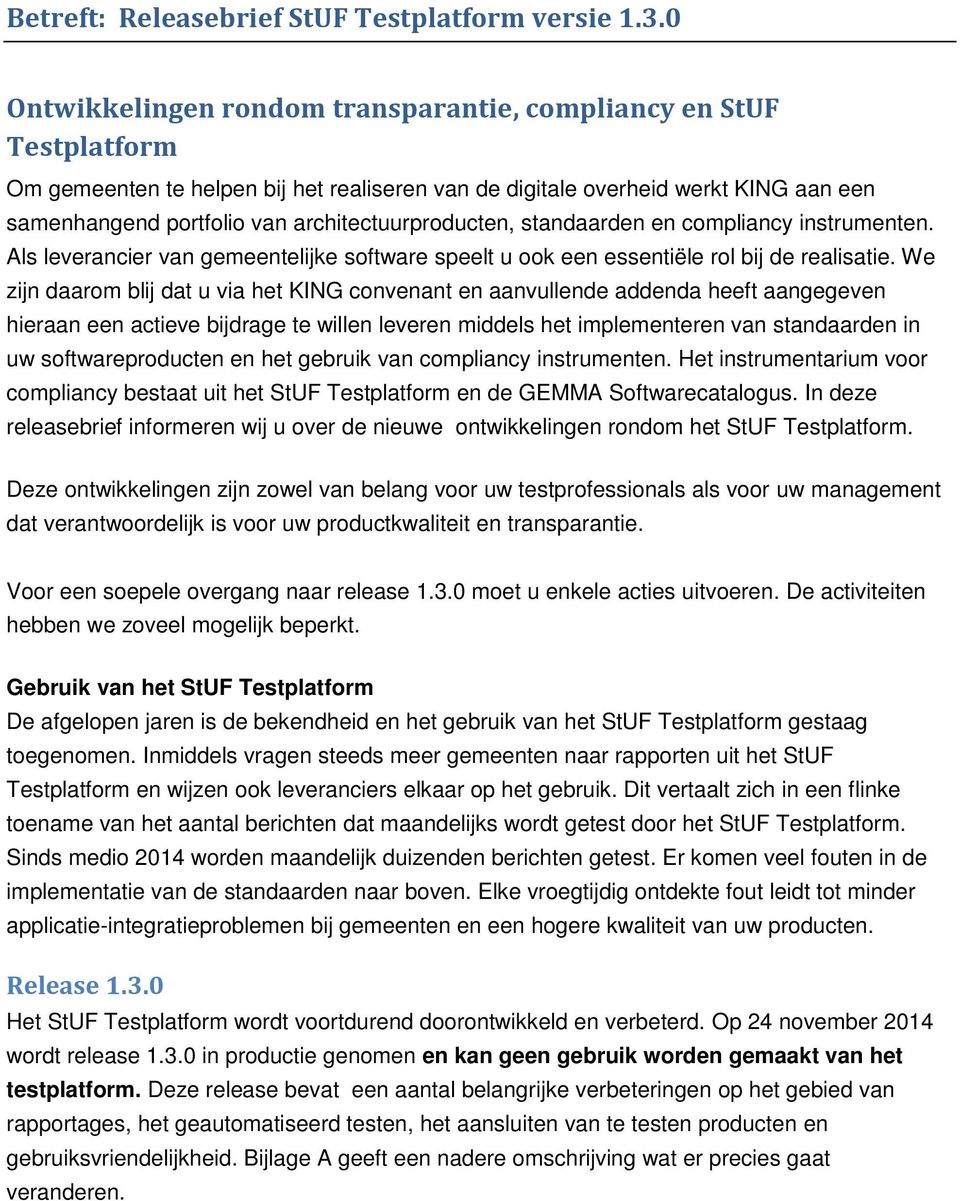 architectuurproducten, standaarden en compliancy instrumenten. Als leverancier van gemeentelijke software speelt u ook een essentiële rol bij de realisatie.