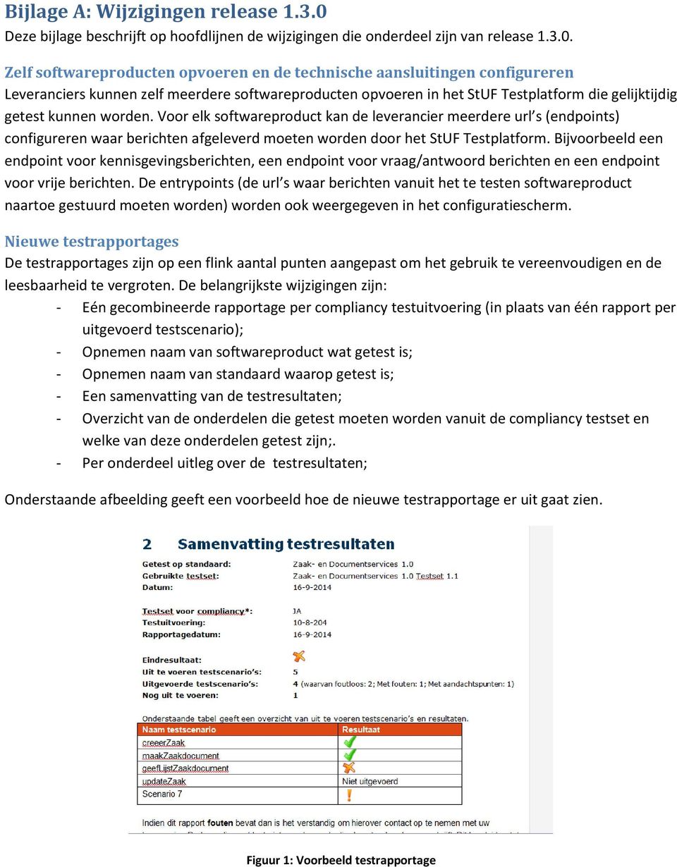 Zelf softwareproducten opvoeren en de technische aansluitingen configureren Leveranciers kunnen zelf meerdere softwareproducten opvoeren in het StUF Testplatform die gelijktijdig getest kunnen worden.