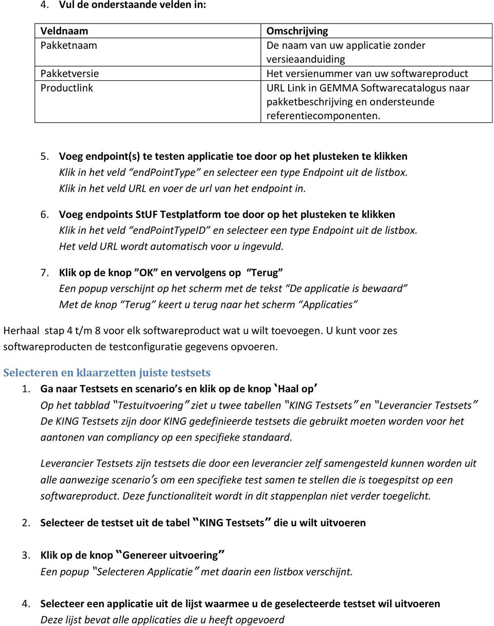 Voeg endpoint(s) te testen applicatie toe door op het plusteken te klikken Klik in het veld endpointtype en selecteer een type Endpoint uit de listbox.