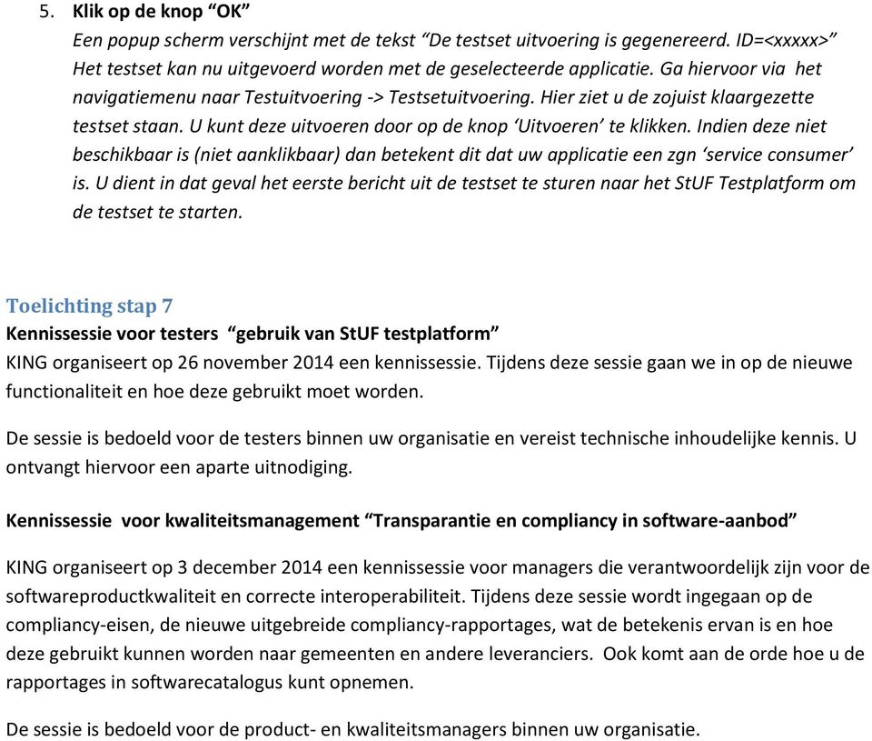 Indien deze niet beschikbaar is (niet aanklikbaar) dan betekent dit dat uw applicatie een zgn service consumer is.